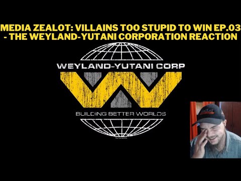 Media Zealot: Villains Too Stupid To Win Ep.03 - The Weyland-Yutani Corporation Reaction