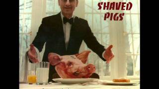 The Shaved Pigs- Schizophrenic