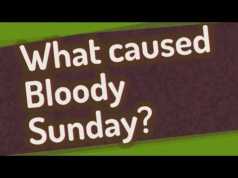 What caused Bloody Sunday?