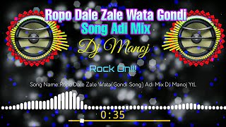 Ropo Dale Zale Wata (Gondi Song) Adi Mix DJ Manoj 
