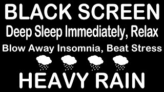 Deep Sleep Immediately with Heavy Rain and Rumbled Thunder at Night | Black Screen
