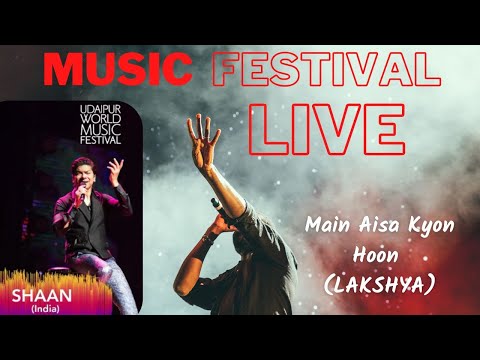 SHAAN | Main Aisa Kyon Hoon | Lakshya | Udaipur World Music Festival