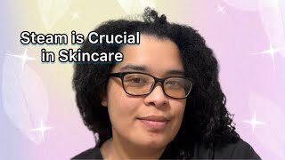 Steam is Crucial in Skincare | Curly Cami Channel