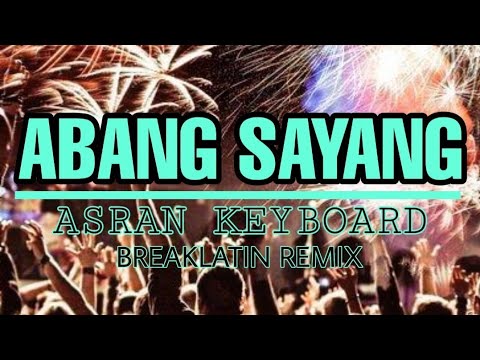 Asran keyboard - Abang sayang breaklatin - Remix