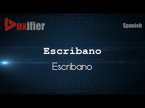 How to Pronounce Escribano (Escribano) in Spanish - Voxifier.com