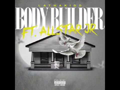 LAthaKidd Ft AllStar JR - Body Builder