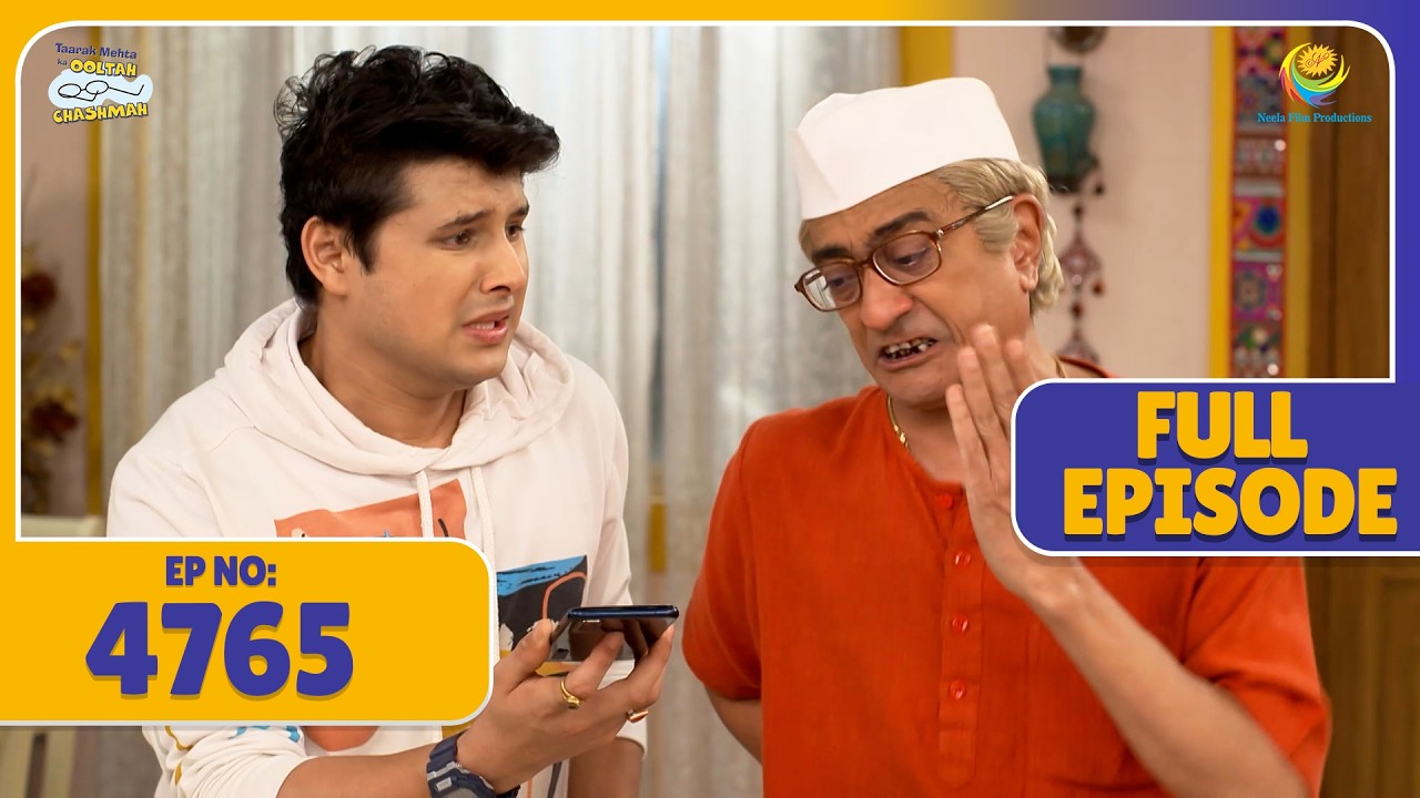 FULL EPISODE! 4765 -  Bapu ji Ne Kyu Kiya Jethalal Par Gussa ! | Taarak Mehta ka Ooltah Chasmah