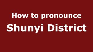 How to pronounce Shunyi District