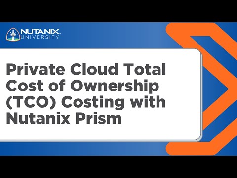 Private Cloud Total Cost of Ownership (TCO) Costing with Nutanix Prism | Nutanix University
