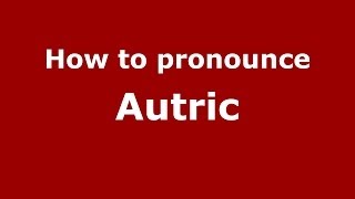 How to pronounce Autric