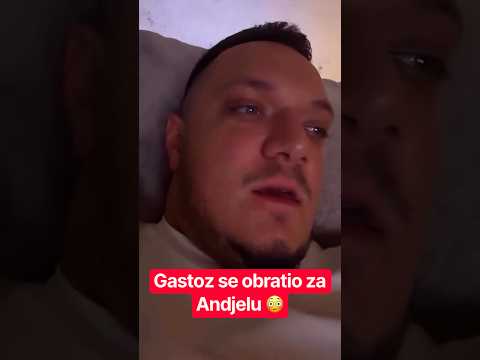 Gastoz se obratio za Andjelu😳
