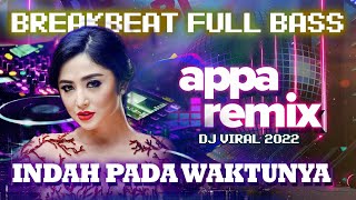 Download lagu DJ INDAH PADA WAKTUNYA - BREAKBEAT FULL BASS | APPA Remix ft. Dewi Perssik mp3