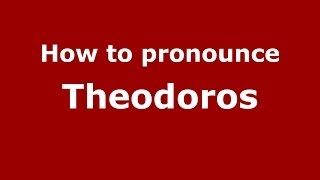 How to pronounce Theodoros