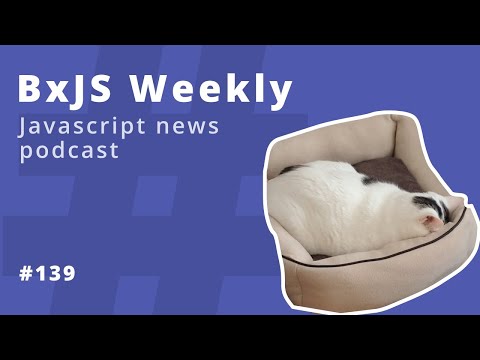 BxJS Weekly Ep. 139 (javascript news podcast)