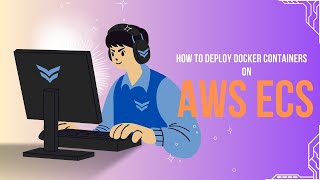 How to Deploy Docker Container on AWS ECS | Step By Step Guide for Beginners