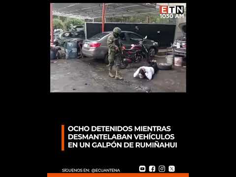 🟠Ocho detenidos mientras desmantelaban vehículos en un galpón de Rumiñahui