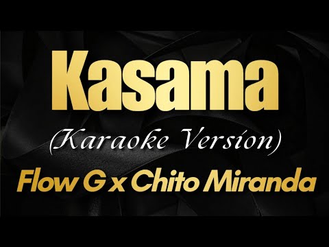 KASAMA - FLOW G x CHITO MIRANDA (Karaoke)