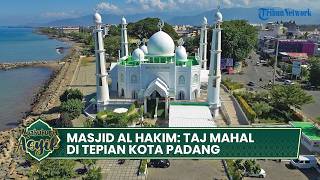 Masjid Al Hakim, Taj Mahal di Tepian Kota Padang