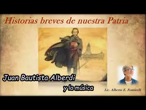 JUAN BAUTISTA ALBERDI Y LA MÚSICA Por Alberto Fonticelli