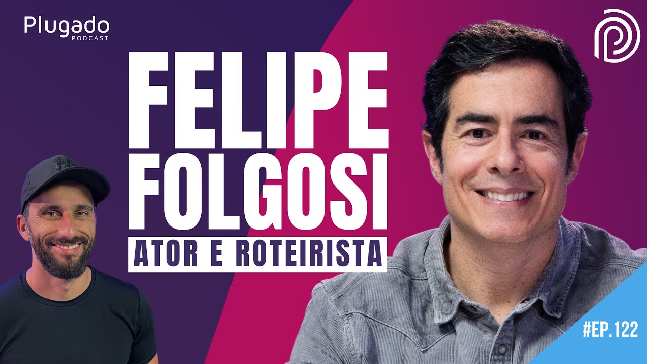 FELIPE FOLGOSI (ATOR E ROTEIRISTA) - Plugado Podcast #122