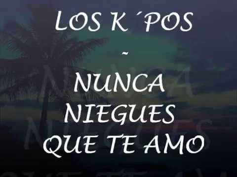 Los k-pos  -  Nunca niegues que te amo