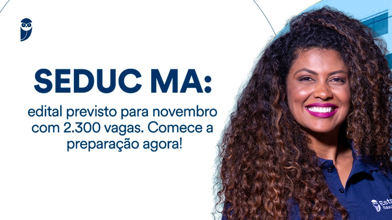 SEDUC MA: edital previsto para novembro com 2.300 vagas. Comece a preparação agora!
