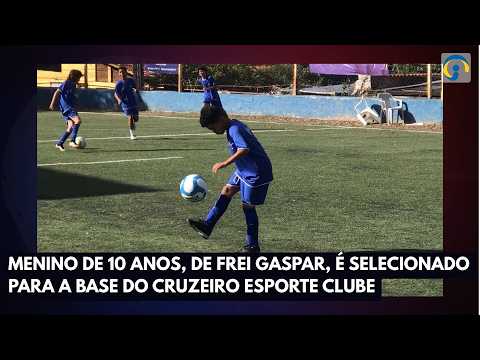 Menino de 10 anos, de Frei Gaspar, é selecionado para a base do Cruzeiro Esporte Clube