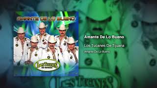 Los Tucanes De Tijuana - Amante De Lo Bueno