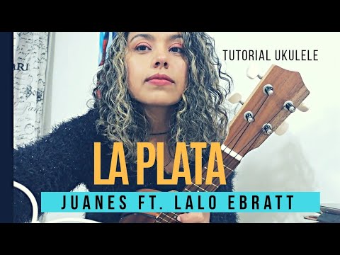 La Plata - Juanes ft. Lalo Ebratt - Tutorial Ukulele