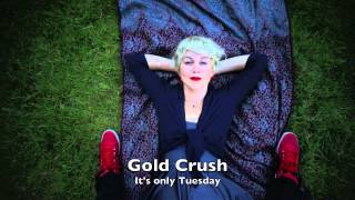 Gold Crush: Its Only Tuesday