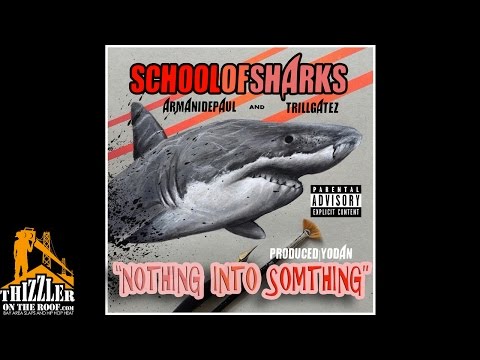 School Of Sharks (Armani Depaul & Trill Gatez) - Nothing Into Somthing (Produced by Yodan) [Thizzler