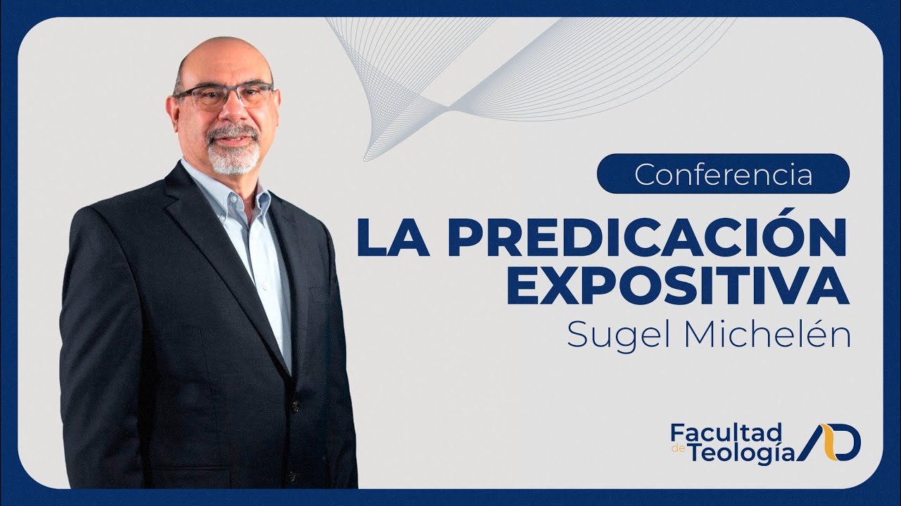 Conferencia "La predicación expositiva" | Sugel Michelén