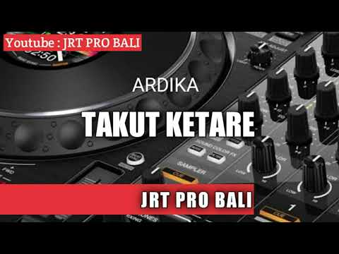 TAKUT KETARE - VERSI DJ MAHES