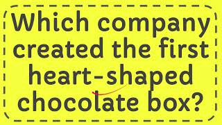 Which company created the first heart shaped chocolate box?