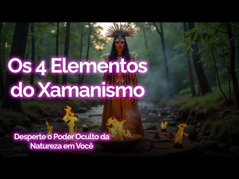 Os 4 Elementos e Seu Poder Espiritual - A Chave Oculta do Xamanismo #xamanismo #4elementos