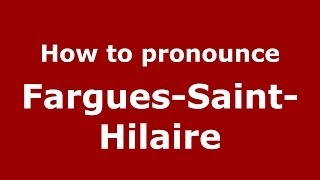 How to pronounce Fargues-Saint-Hilaire