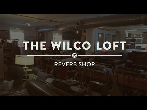Reverb Presents: The Wilco Loft Reverb Shop