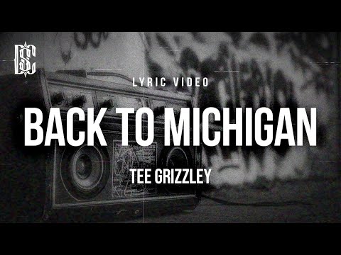 TEE GRIZZLEY - BACK TO MICHIGAN | Lyrics