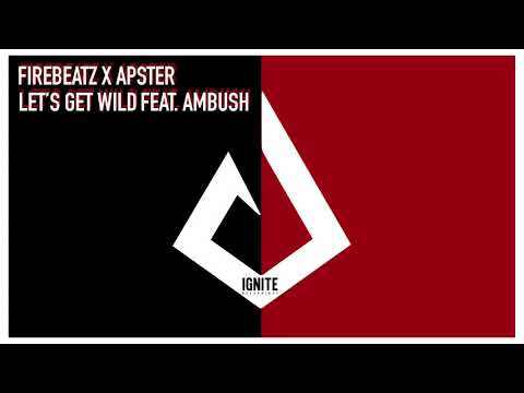 Firebeatz X Apster - Let's Get Wild ft. Ambush