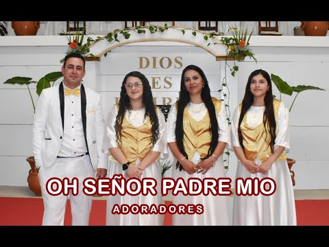 OH SEÑOR PADRE MIO - ADORADORES