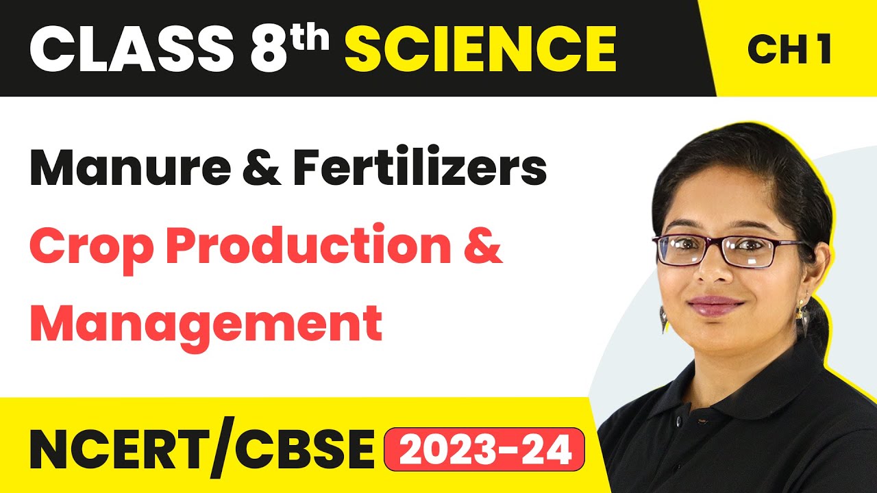 Manure and Fertilizers - Crop Production and Management | Class 8 Science Chapter 1