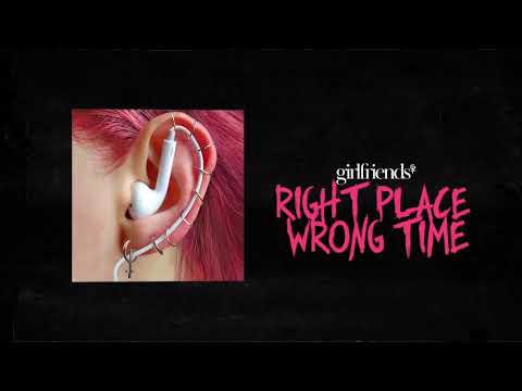 girlfriends- "Right Place Wrong Time"