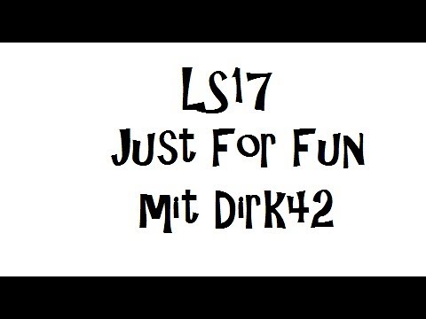 LS17 Just for Fun mit Dirk42 *** Folge 16 Wer ist Heute der Erste ????**