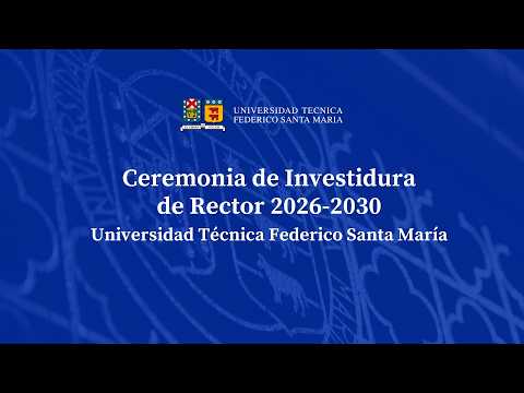 Ceremonia de Investidura de Rector 2026-2030 Universidad Técnica Federico Santa María