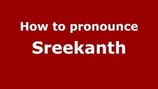 How to pronounce Sreekanth