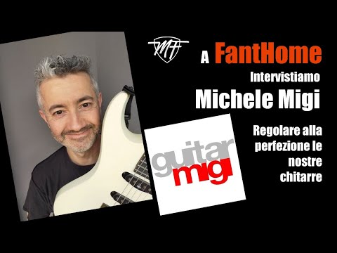 A FantHome  intervistiamo: Michele Migi -  fare un setup della nostra chitarra