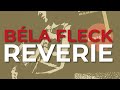 Béla Fleck - Reverie (Official Audio)