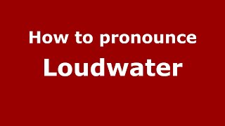 How to pronounce Loudwater