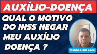 POR QUE O INSS NEGA MEU AUXÍLIO - DOENÇA ?