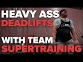 HEAVY ASS DEADLIFTS with Team SuperTraining!